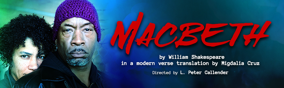 A Modern Translation of William Shakespeare's 'Macbeth' by Midgalia Cruz, directed L. Peter Callender